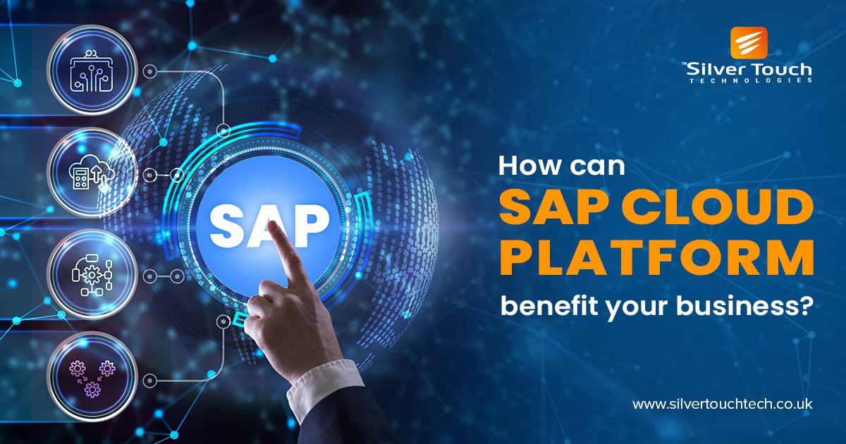 Importance of SAP Cloud Platform for your business Silver Touch UK