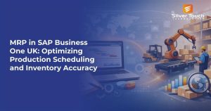 MRP in SAP Business One UK: Optimizing Production Scheduling and Inventory Accuracy