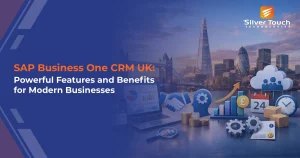 SAP Business One CRM UK: Powerful Features and Benefits for Modern Businesses